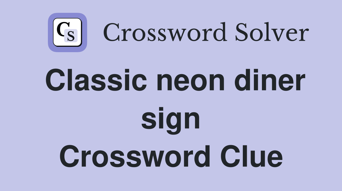 Classic neon diner sign Crossword Clue Answers Crossword Solver